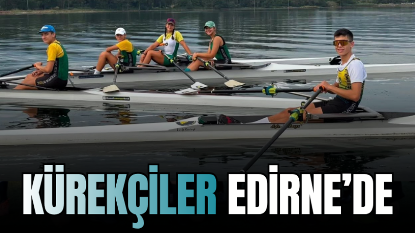 Kürekçiler Edirne’de