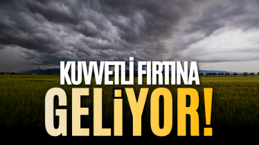 Kuvvetli fırtına geliyor!