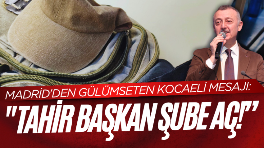 Madrid'den gülümseten Kocaeli mesajı: "Tahir Başkan şube aç!” 