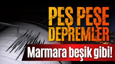 Marmara beşik gibi! Peş peşe depremler