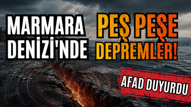 Marmara Denizi'nde peş peşe depremler! 