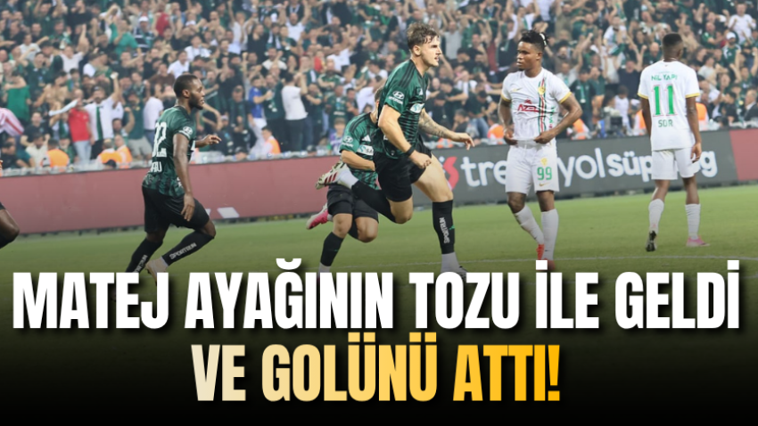 Matej ayağının tozu ile geldi ve golünü attı!