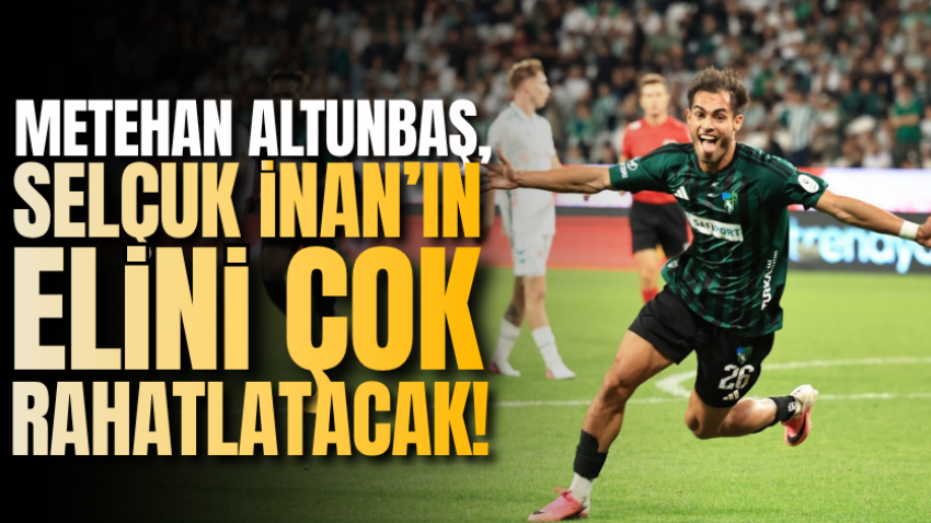 Metehan Altunbaş, Selçuk İnan’ın elini çok rahatlatacak!