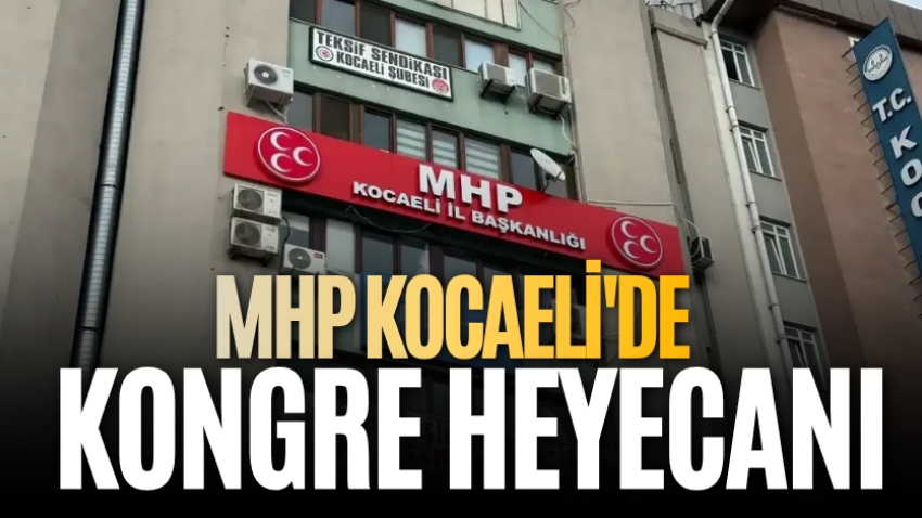 MHP Kocaeli'de kongre heyecanı