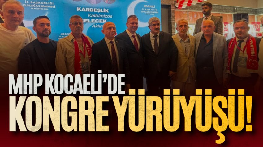 MHP Kocaeli’de kongre yürüyüşü! 