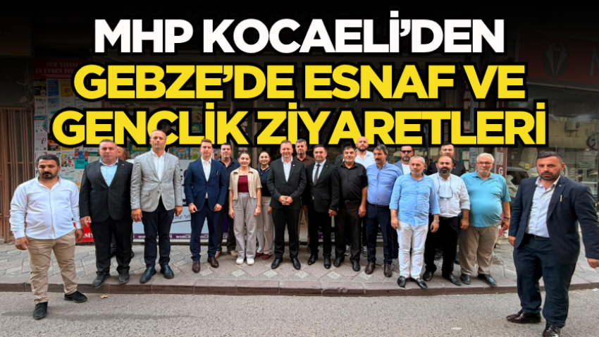 MHP Kocaeli’den Gebze’de esnaf ve gençlik ziyaretleri