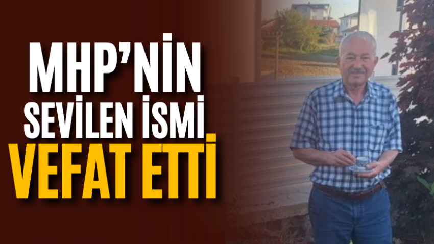 MHP’nin sevilen ismi vefat etti