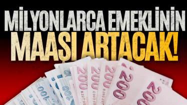 Milyonlarca emeklinin maaşı artacak! 