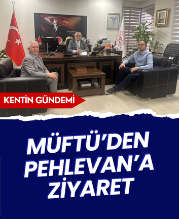 Müftü’den Pehlevan’a ziyaret