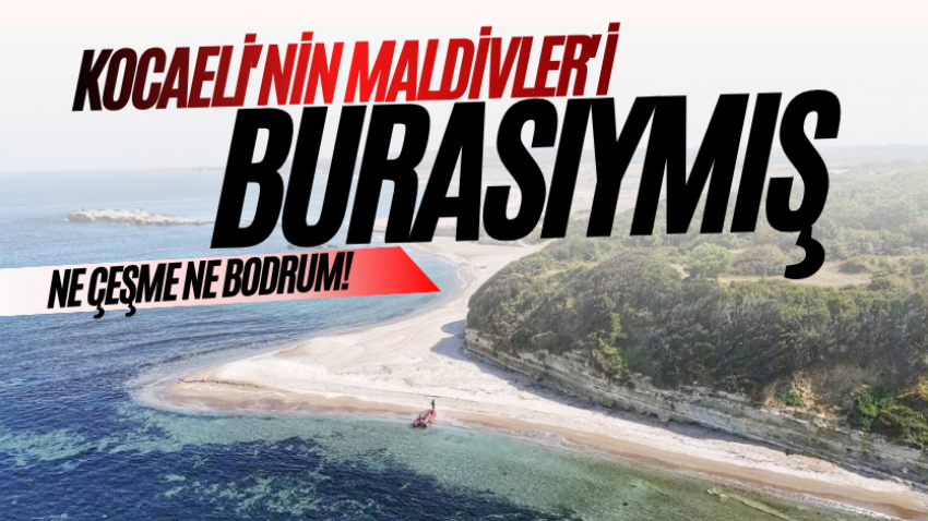 Ne Çeşme ne Bodrum! Kocaeli'nin Maldivler'i burasıymış 
