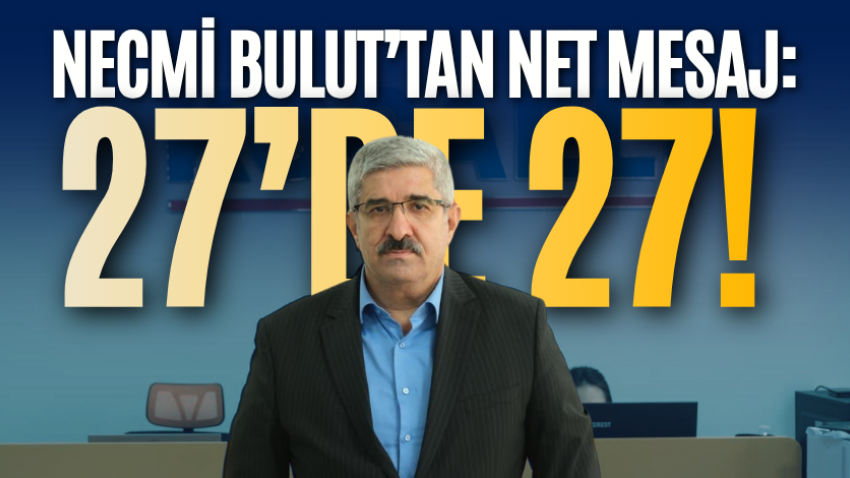 Necmi Bulut’tan net mesaj: 27’de 27!