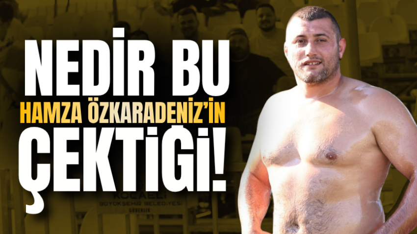 Nedir bu Hamza Özkaradeniz’in çektiği!