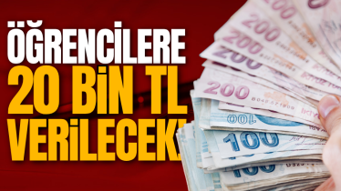 Öğrencilere 20 bin TL verilecek! 