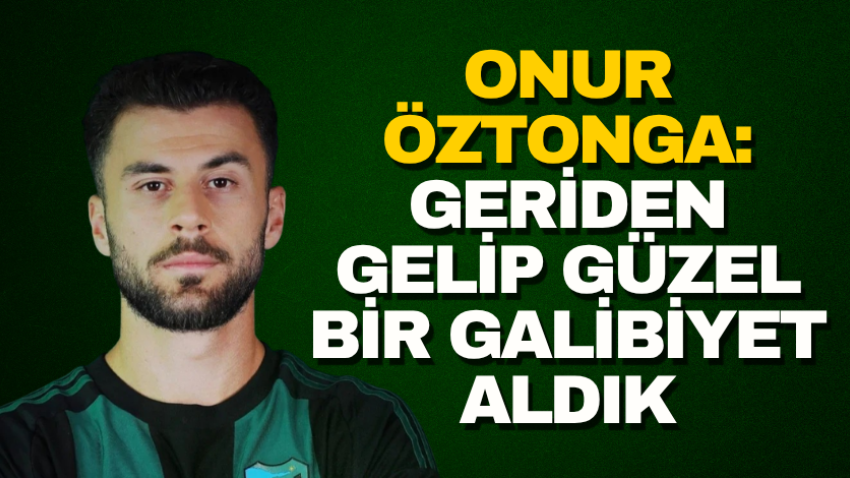 Onur Öztonga: Geriden gelip güzel bir galibiyet aldık