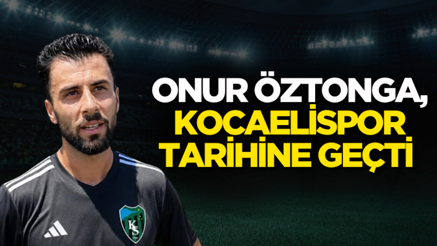 Onur Öztonga, Kocaelispor tarihine geçti 