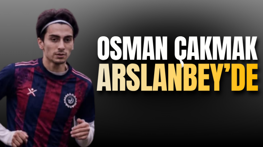 Osman Çakmak Arslanbey’de