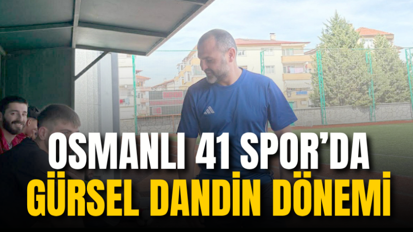 Osmanlı 41 Spor’da Gürsel Dandin dönemi