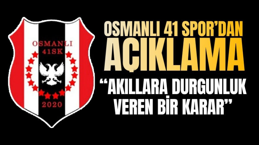Osmanlı 41 Spor’dan açıklama: “Akıllara durgunluk veren bir karar”