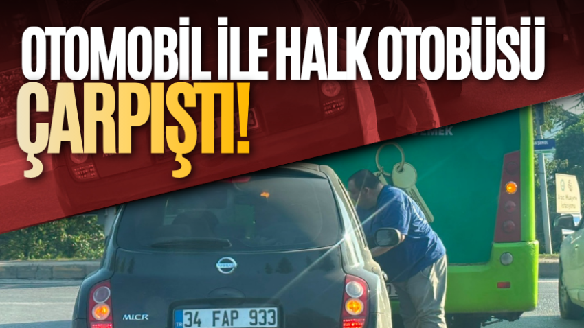 Otomobil ile halk otobüsü çarpıştı!