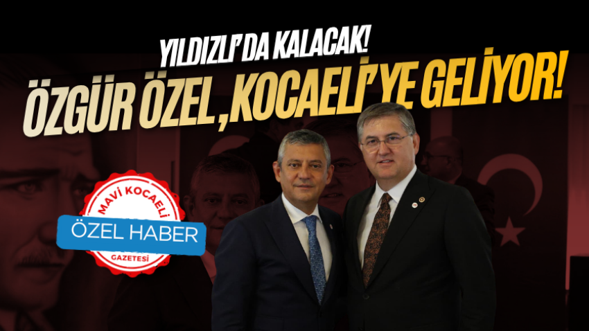 Özgür Özel, Kocaeli’ye geliyor! Yıldızlı’da kalacak!
