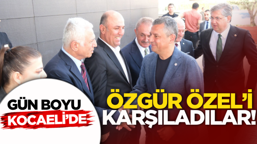 Özgür Özel’i karşıladılar! Gün boyu Kocaeli’de