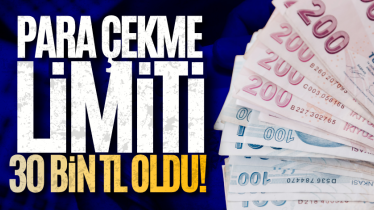 Para çekme limiti 30 bin TL oldu!