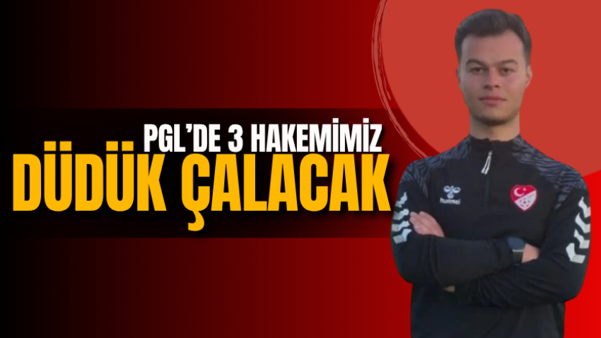 PGL’de 3 hakemimiz düdük çalacak