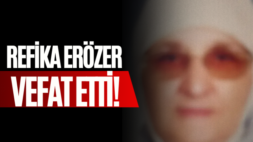 Refika Erözer vefat etti!