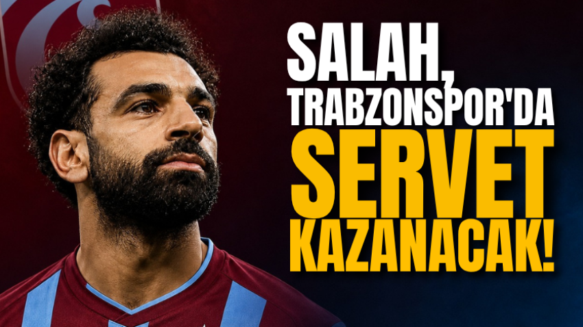 Salah, Trabzonspor'da servet kazanacak!