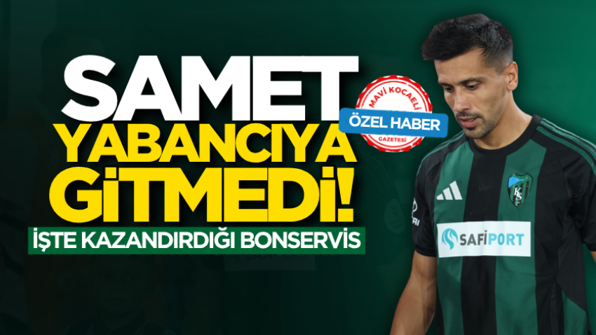Samet yabancıya gitmedi! İşte kazandırdığı bonservis