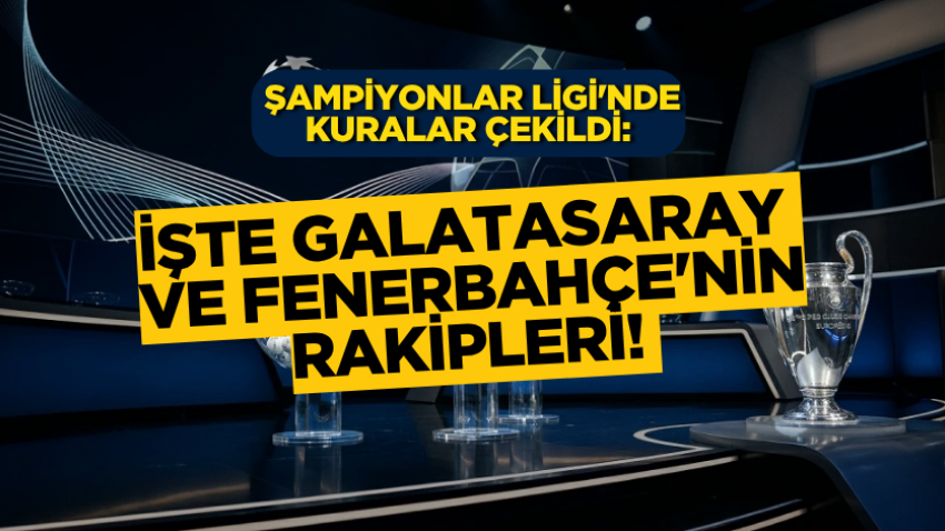 Şampiyonlar Ligi'nde kuralar çekildi: İşte Galatasaray ve Fenerbahçe'nin rakipleri! 