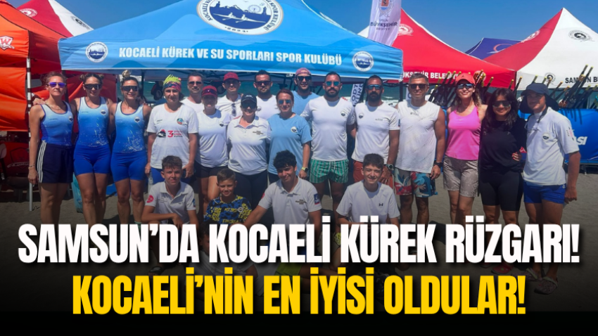 Samsun’da Kocaeli Kürek rüzgarı! 