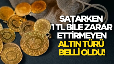 Satarken 1 TL bile zarar ettirmeyen altın türü belli oldu!