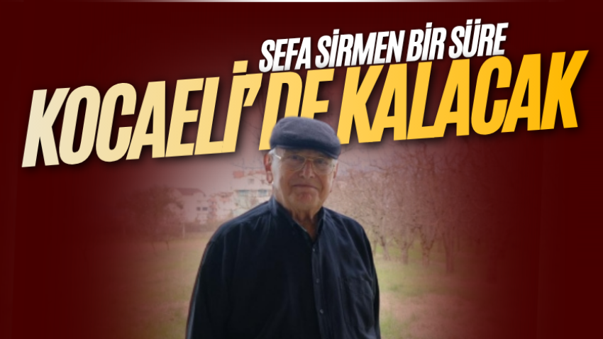 Sefa Sirmen bir süre Kocaeli’de kalacak