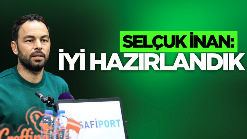 Selçuk İnan: İyi hazırlandık
