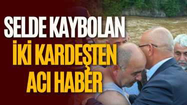 Selde kaybolan iki kardeşten acı haber