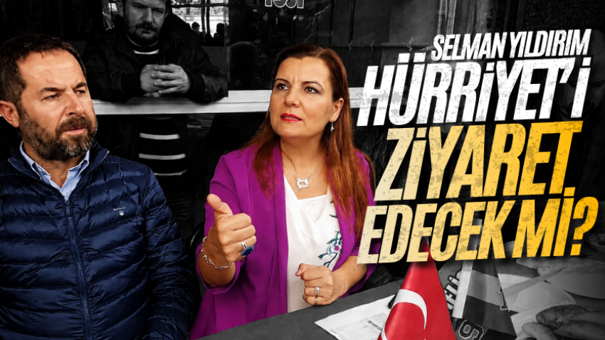 Selman Yıldırım, Hürriyet’i ziyaret edecek mi?