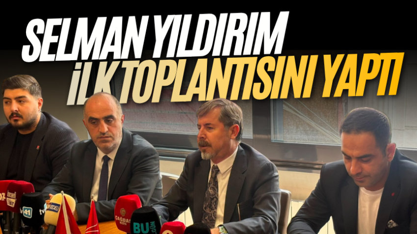 Selman Yıldırım, ilk toplantısını yaptı