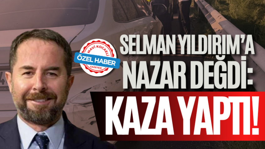 Selman Yıldırım’a nazar değdi: Kaza yaptı!