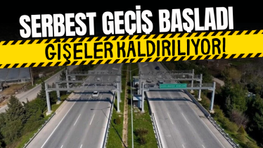 Serbest geçiş başladı, gişeler kaldırılıyor!