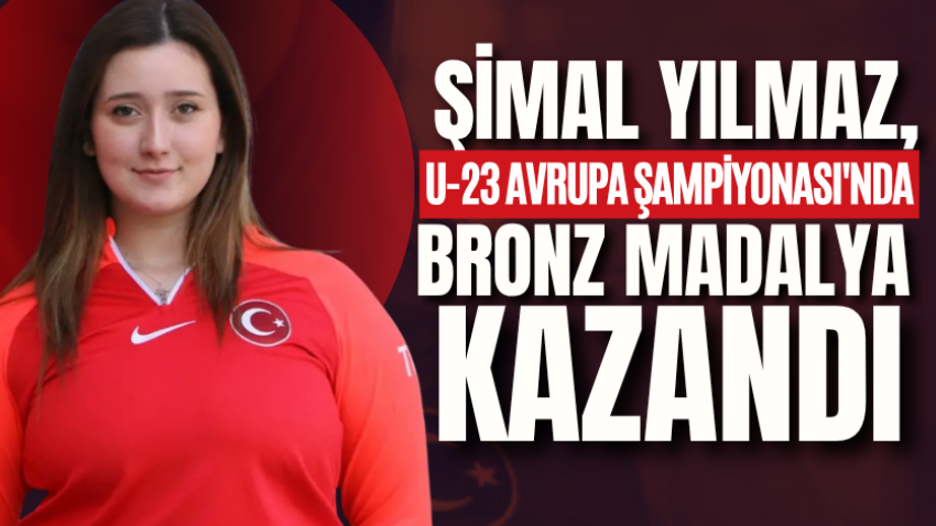 Şimal Yılmaz, U-23 Avrupa Şampiyonası'nda bronz madalya kazandı