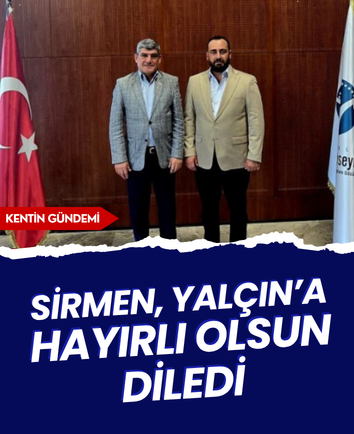 Sirmen, Yalçın’a hayırlı olsun diledi