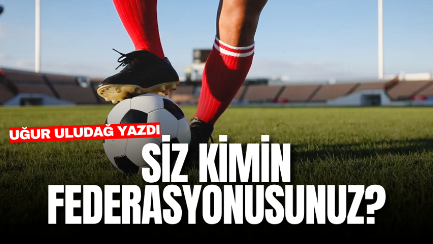 Siz kimin federasyonusunuz?