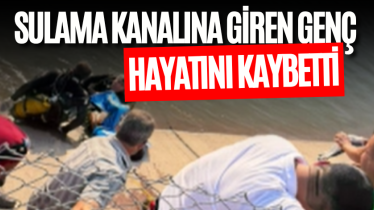 Sulama kanalına giren genç hayatını kaybetti