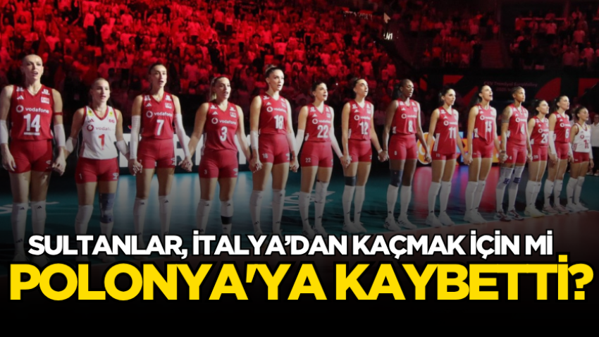 Sultanlar, İtalya’dan kaçmak için mi Polonya'ya kaybetti? 