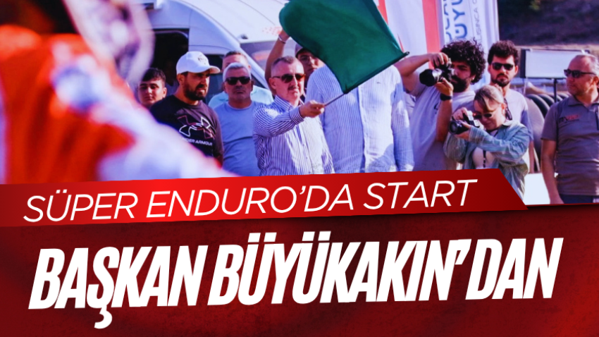 Süper Enduro’da start Başkan Büyükakın’dan