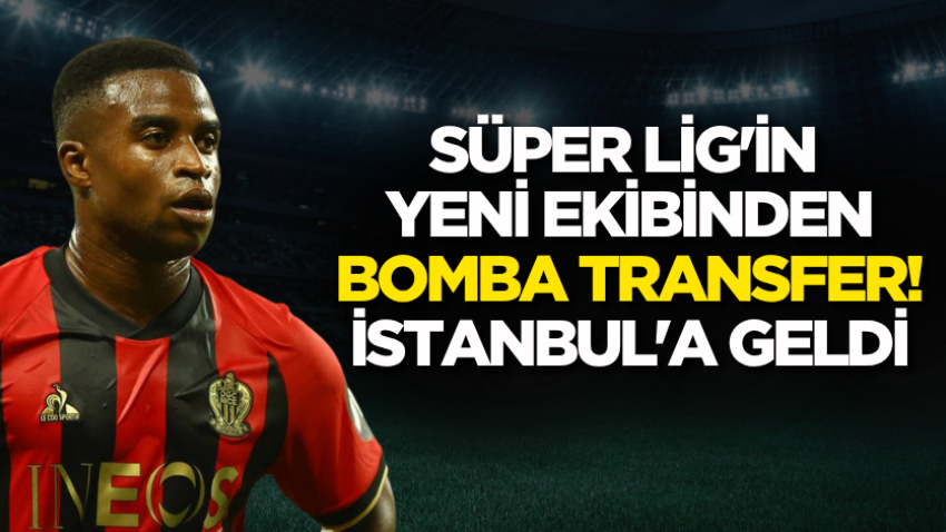 Süper Lig'in yeni ekibinden bomba transfer! İstanbul'a geldi