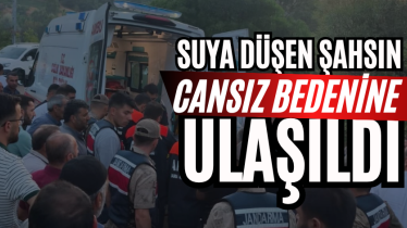Suya düşen şahsın cansız bedenine ulaşıldı