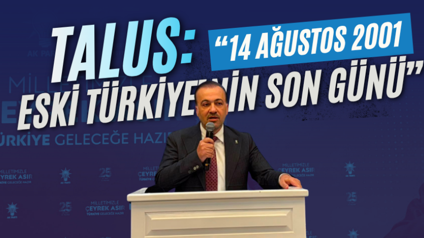 Talus: “14 Ağustos 2001, eski Türkiye’nin son günü”