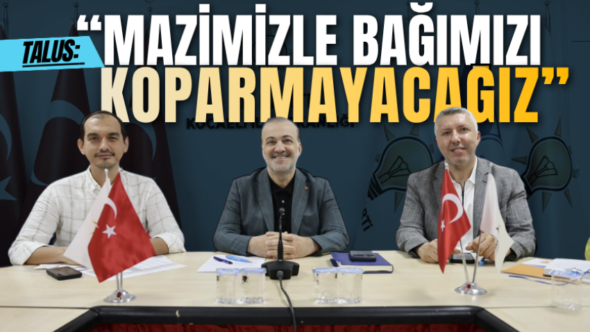 Talus: “Mazimizle bağımızı koparmayacağız”